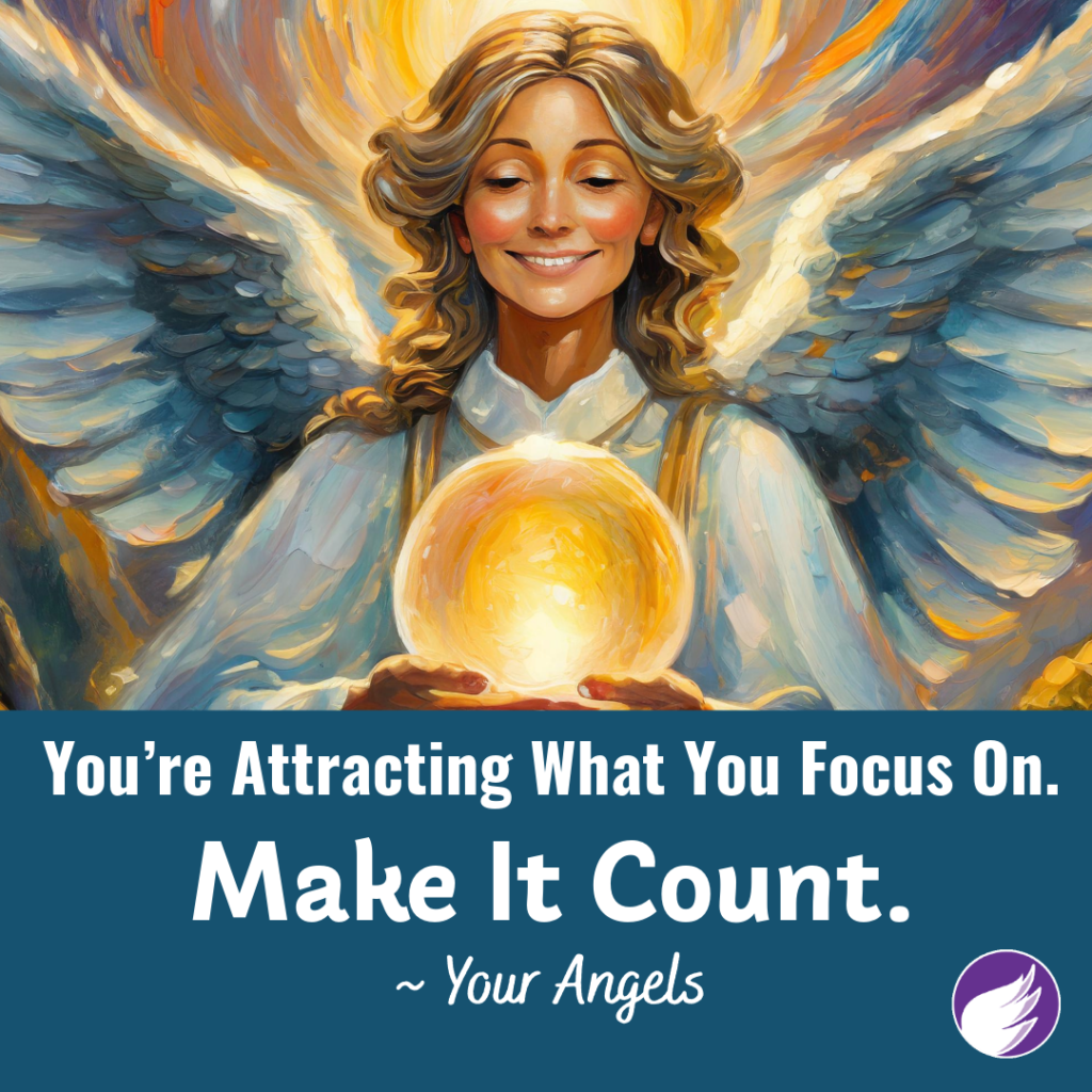 You’re Attracting What You Focus On. Make It Count